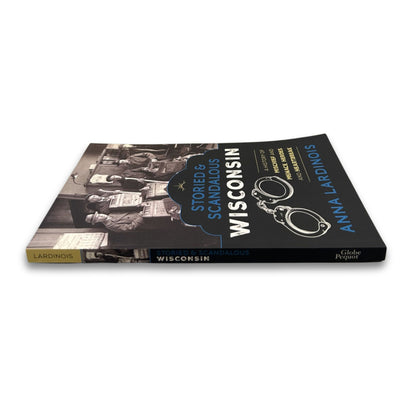 Storied and Scandalous Wisconsin - A History of Mischief and Menace - Heroes and Heartbreak